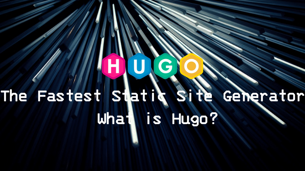 The Fastest Static Site Generator, What is Hugo?